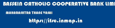 BASSEIN CATHOLIC COOPERATIVE BANK LIMITED  MAHARASHTRA THANE VASAI   ifsc code